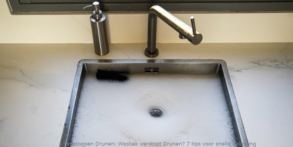 Wasbak verstopt Drunen? 7 tips voor snelle oplossing
